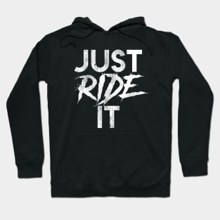 Just Ride It Hoodie